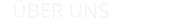 ÜBER UNS