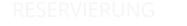 RESERVIERUNG