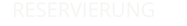 RESERVIERUNG